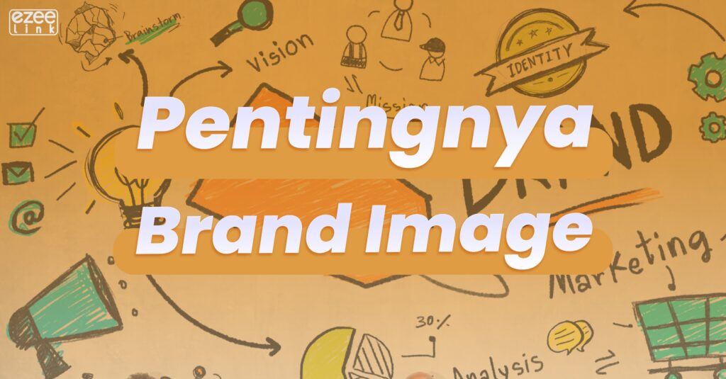 pentingnya brand image untuk kemajuan bisnis yang kamu jalankan