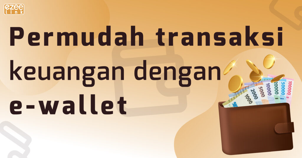 permudah transaksi keuanganmu dengan beragam manfaat yang disediakan dari layanan e-wallet