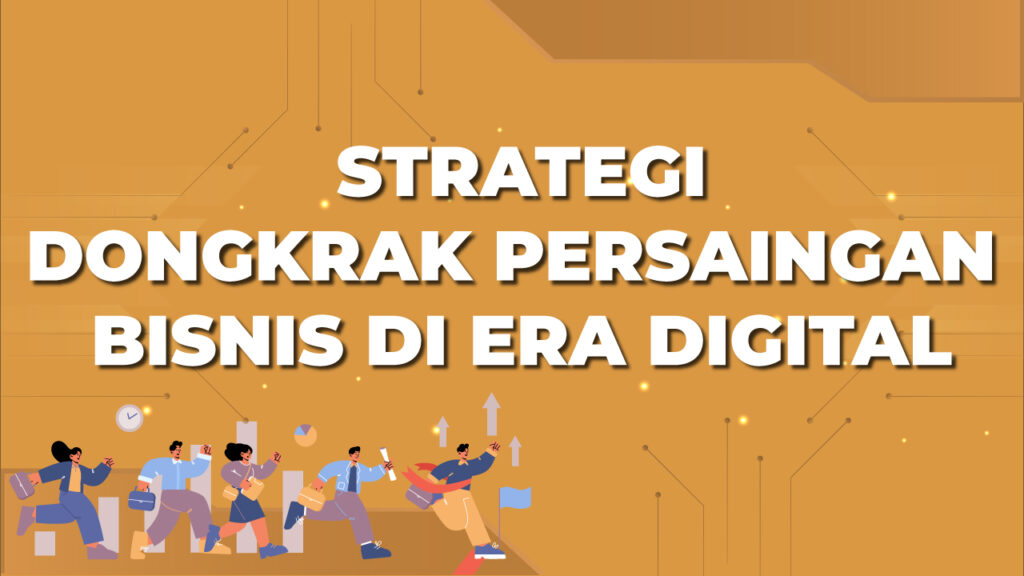 strategi yang dapat diterapkan untuk mendongkrak persaingan bisnis di era digital