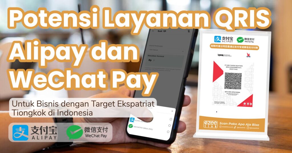 Ungkap Potensi Bisnis dengan Layanan QRIS Alipay WeChat Pay. Target Ekspatriat Tiongkok di Indonesia